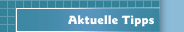 Aktuelle Tipps